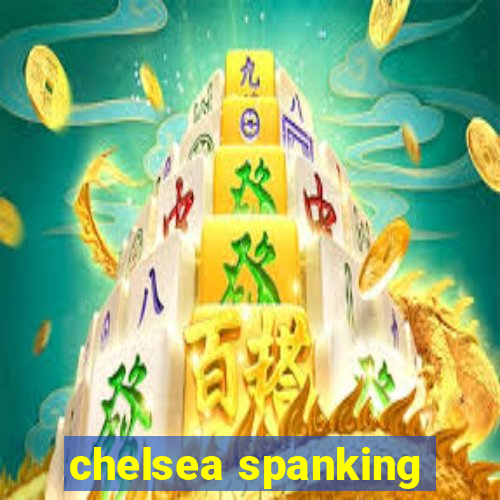 chelsea spanking